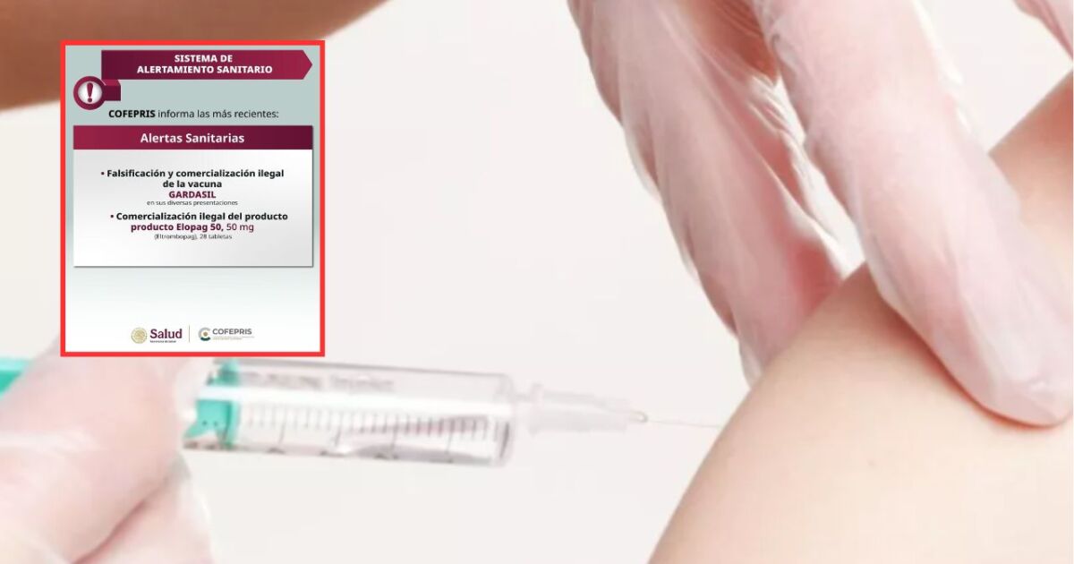Emite COFEPRIS alertas sanitarias por falsificación y venta ilegal de vacunas Gardasil y medicamento Elopag